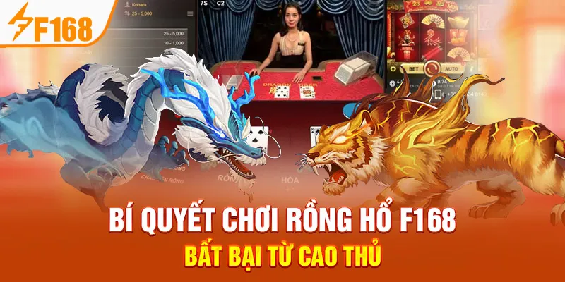 Bí Quyết Chơi Rồng Hổ F168 Bất Bại Từ Cao Thủ