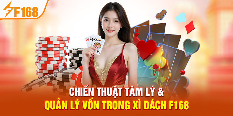 Chiến Thuật Tâm Lý & Quản Lý Vốn Trong Xì Dách F168