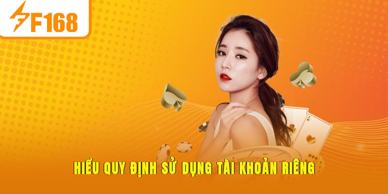 Hiểu quy định sử dụng tài khoản riêng